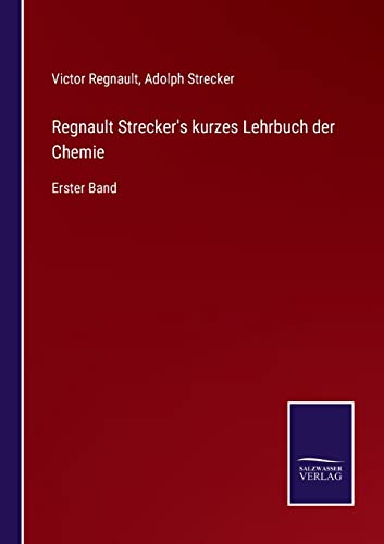 Beispielbild fr Regnault Strecker's kurzes Lehrbuch der Chemie : Erster Band zum Verkauf von Buchpark