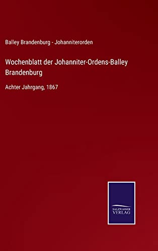 9783752539417: Wochenblatt der Johanniter-Ordens-Balley Brandenburg: Achter Jahrgang, 1867