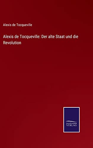 9783752539813: Alexis de Tocqueville: Der alte Staat und die Revolution