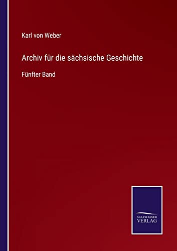 Beispielbild fr Archiv fr die schsische Geschichte : Fnfter Band zum Verkauf von Buchpark