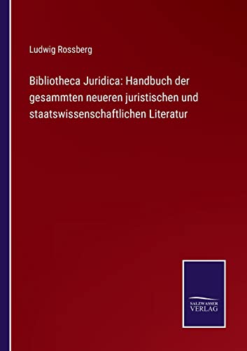 Beispielbild fr Bibliotheca Juridica: Handbuch der gesammten neueren juristischen und staatswissenschaftlichen Literatur zum Verkauf von Buchpark