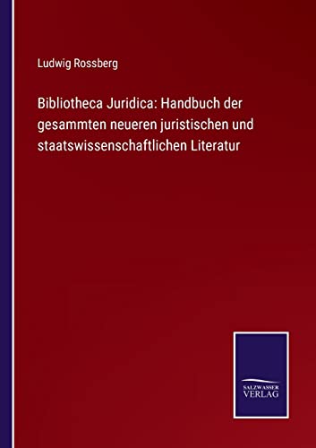 9783752540147: Bibliotheca Juridica: Handbuch der gesammten neueren juristischen und staatswissenschaftlichen Literatur