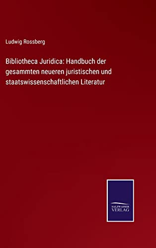 9783752540154: Bibliotheca Juridica: Handbuch der gesammten neueren juristischen und staatswissenschaftlichen Literatur
