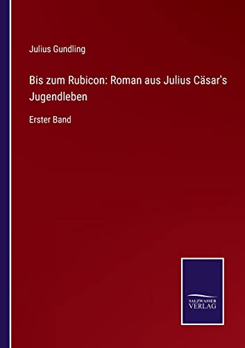 Beispielbild fr Bis zum Rubicon: Roman aus Julius Csar's Jugendleben : Erster Band zum Verkauf von Buchpark