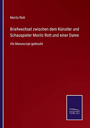 Stock image for Briefwechsel zwischen dem Künstler und Schauspieler Moritz Rott und einer Dame:Als Manuscript gedruckt for sale by Ria Christie Collections