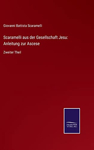 Beispielbild fr Scaramelli aus der Gesellschaft Jesu: Anleitung zur Ascese : Zweiter Theil zum Verkauf von Buchpark