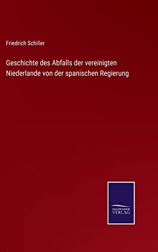 Beispielbild fr Geschichte des Abfalls der vereinigten Niederlande von der spanischen Regierung zum Verkauf von Blackwell's