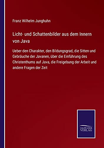 9783752547108: Licht- und Schattenbilder aus dem Innern von Java: Ueber den Charakter, den Bildungsgrad, die Sitten und Gebruche der Javanen, ber die Einfhrung ... der Arbeit und andere Fragen der Zeit