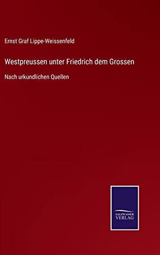 9783752547634: Westpreussen unter Friedrich dem Grossen: Nach urkundlichen Quellen