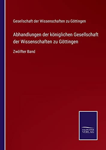 9783752547924: Abhandlungen der kniglichen Gesellschaft der Wissenschaften zu Gttingen: Zwlfter Band