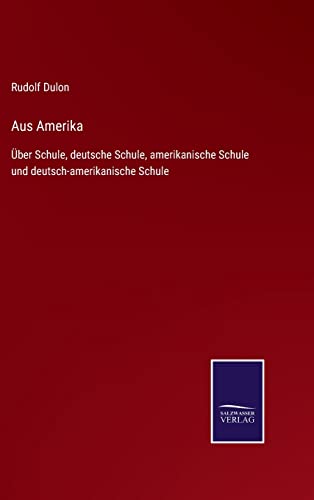 9783752548297: Aus Amerika: ber Schule, deutsche Schule, amerikanische Schule und deutsch-amerikanische Schule