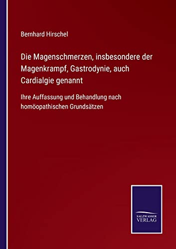 Beispielbild fr Die Magenschmerzen, insbesondere der Magenkrampf, Gastrodynie, auch Cardialgie genannt:Ihre Auffassung und Behandlung nach homopathischen Grundstzen -Language: german zum Verkauf von GreatBookPrices