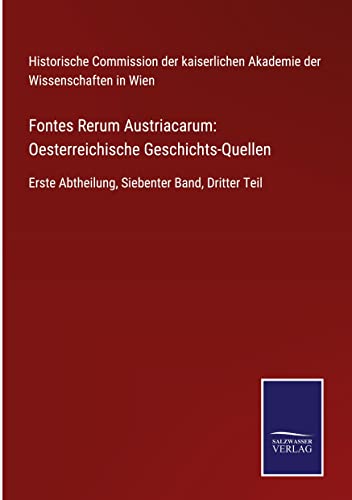9783752550030: Fontes Rerum Austriacarum: Oesterreichische Geschichts-Quellen: Erste Abtheilung, Siebenter Band, Dritter Teil