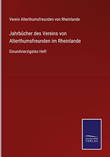 9783752550139: Jahrbcher des Vereins von Alterthumsfreunden im Rheinlande: Einundvierzigstes Heft