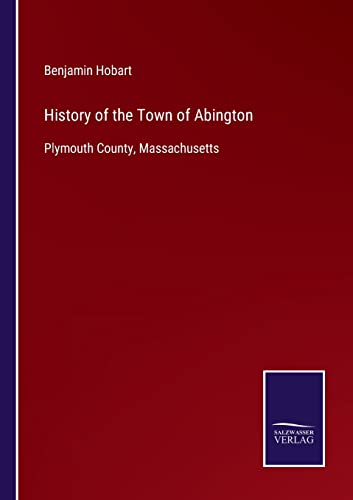 Imagen de archivo de History of the Town of Abington: Plymouth County, Massachusetts a la venta por Lucky's Textbooks