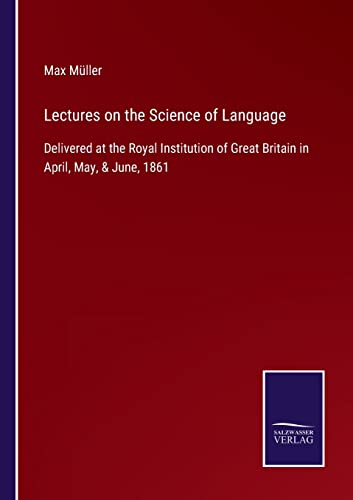 9783752553604: Lectures on the Science of Language: Delivered at the Royal Institution of Great Britain in April, May, & June, 1861