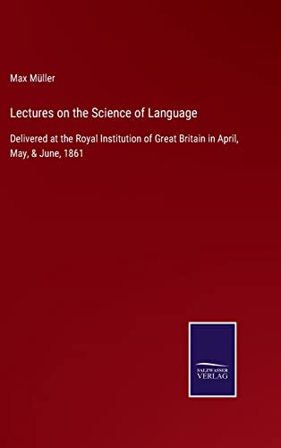 9783752553611: Lectures on the Science of Language: Delivered at the Royal Institution of Great Britain in April, May, & June, 1861