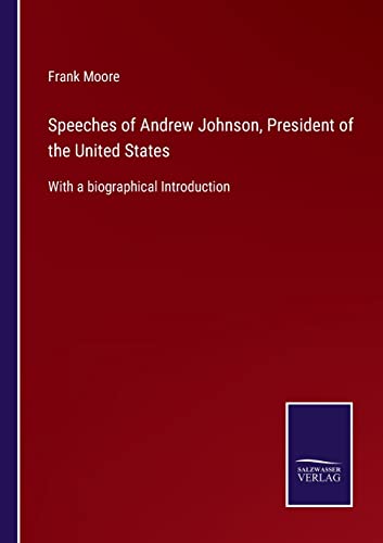 Beispielbild fr Speeches of Andrew Johnson, President of the United States : With a biographical Introduction zum Verkauf von Buchpark