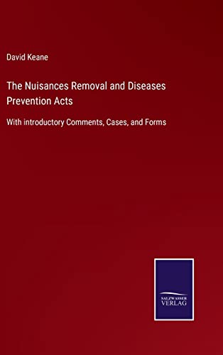 9783752556537: The Nuisances Removal and Diseases Prevention Acts: With introductory Comments, Cases, and Forms