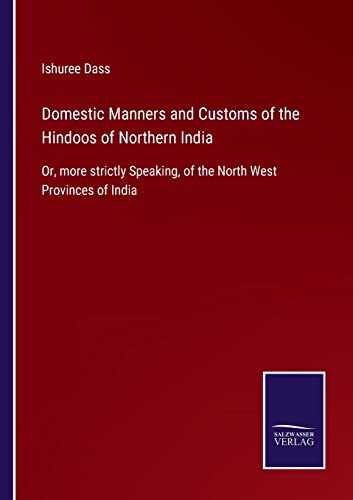 Imagen de archivo de Domestic Manners and Customs of the Hindoos of Northern India: Or, more strictly Speaking, of the North West Provinces of India a la venta por Lucky's Textbooks