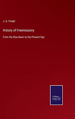 Beispielbild fr History of Freemasonry: From the Rise down to the Present Day zum Verkauf von Buchpark