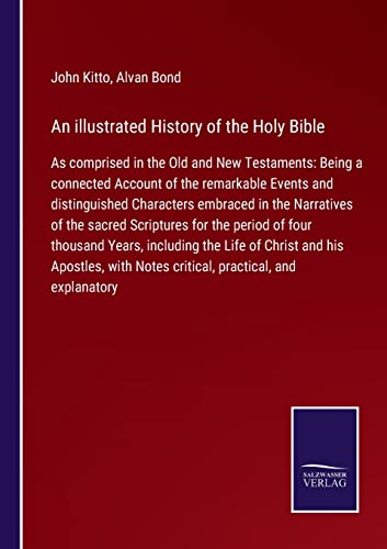 Stock image for An illustrated History of the Holy Bible: As comprised in the Old and New Testaments: Being a connected Account of the remarkable Events and . for the period of four thousand Years, for sale by Lucky's Textbooks