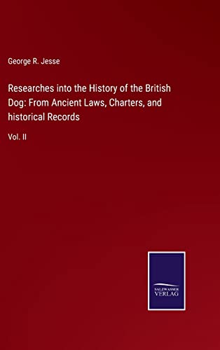 Beispielbild fr Researches into the History of the British Dog: From Ancient Laws, Charters, and historical Records : Vol. II zum Verkauf von Buchpark