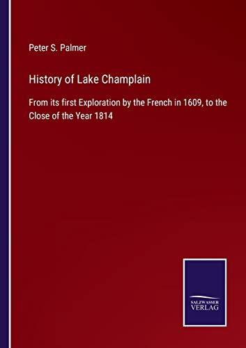 Imagen de archivo de History of Lake Champlain: From its first Exploration by the French in 1609, to the Close of the Year 1814 a la venta por Lucky's Textbooks