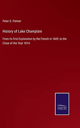Imagen de archivo de History of Lake Champlain: From its first Exploration by the French in 1609, to the Close of the Year 1814 a la venta por Lucky's Textbooks
