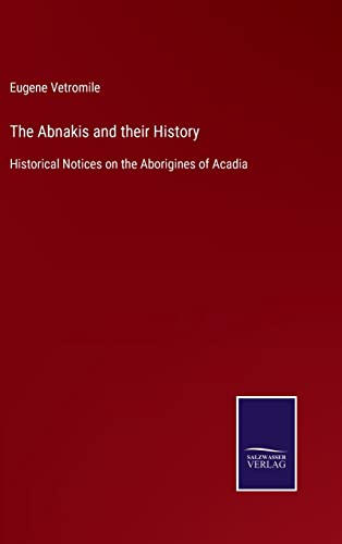 Imagen de archivo de The Abnakis and their History: Historical Notices on the Aborigines of Acadia a la venta por Lucky's Textbooks