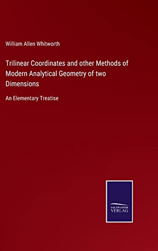 Stock image for Trilinear Coordinates and other Methods of Modern Analytical Geometry of two Dimensions: An Elementary Treatise for sale by Lucky's Textbooks
