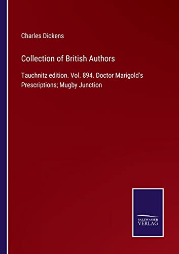 Stock image for Collection of British Authors: Tauchnitz edition. Vol. 894. Doctor Marigold's Prescriptions; Mugby Junction for sale by Lucky's Textbooks