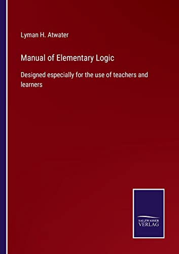 Stock image for Manual of Elementary Logic: Designed especially for the use of teachers and learners for sale by Lucky's Textbooks