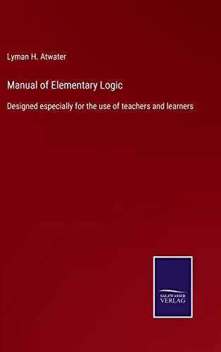 Stock image for Manual of Elementary Logic: Designed especially for the use of teachers and learners for sale by Lucky's Textbooks