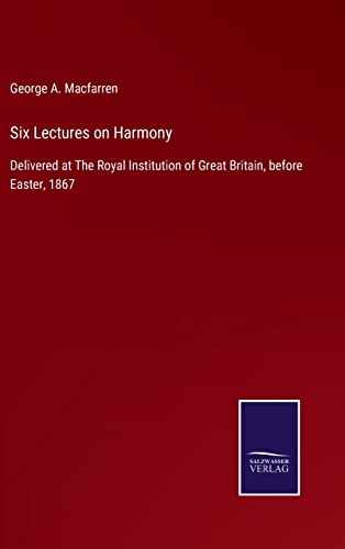 Beispielbild fr Six Lectures on Harmony: Delivered at The Royal Institution of Great Britain, before Easter, 1867 zum Verkauf von Ria Christie Collections