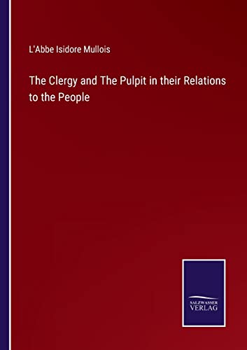 Stock image for The Clergy and The Pulpit in their Relations to the People for sale by Lucky's Textbooks