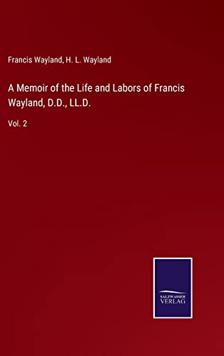 Stock image for A Memoir of the Life and Labors of Francis Wayland, D.D., LL.D.: Vol. 2 for sale by Lucky's Textbooks