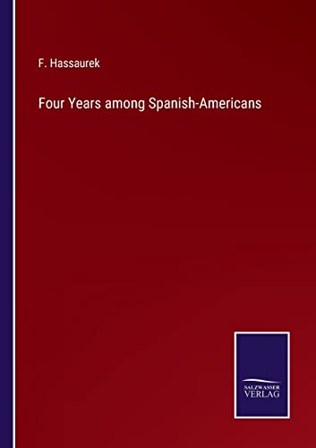 Stock image for Four Years among Spanish-Americans for sale by Lucky's Textbooks