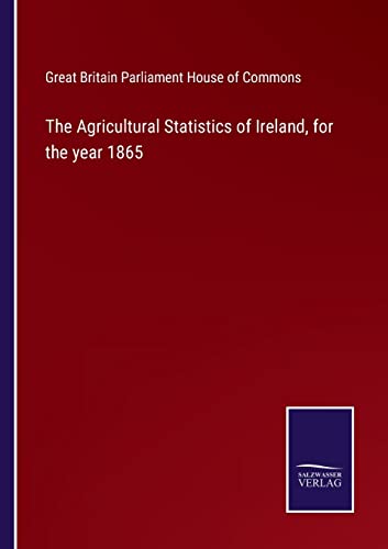 9783752569209: The Agricultural Statistics of Ireland, for the year 1865