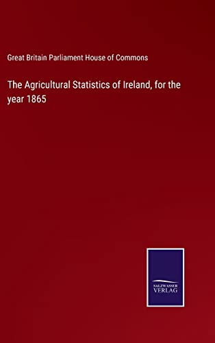 9783752569216: The Agricultural Statistics of Ireland, for the year 1865