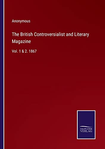 Beispielbild fr The British Controversialist and Literary Magazine : Vol. 1 & 2. 1867 zum Verkauf von Buchpark