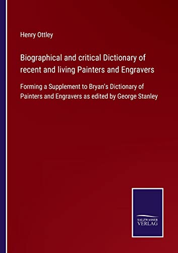 Stock image for Biographical and critical Dictionary of recent and living Painters and Engravers:Forming a Supplement to Bryan's Dictionary of Painters and Engravers for sale by Chiron Media