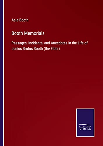 Stock image for Booth Memorials:Passages, Incidents, and Anecdotes in the Life of Junius Brutus Booth (the Elder) for sale by Chiron Media