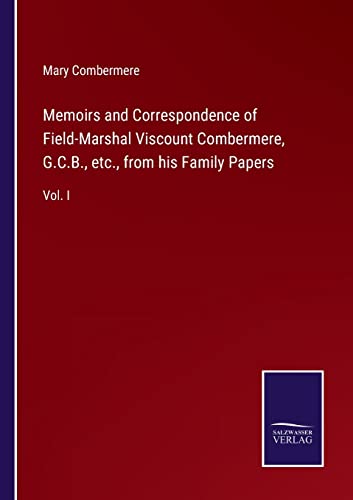 9783752579406: Memoirs and Correspondence of Field-Marshal Viscount Combermere, G.C.B., etc., from his Family Papers: Vol. I