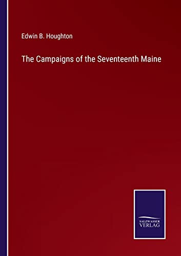 Beispielbild fr The Campaigns of the Seventeenth Maine zum Verkauf von Lucky's Textbooks