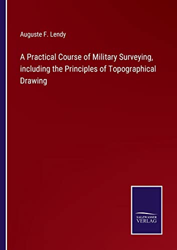 Imagen de archivo de A Practical Course of Military Surveying, including the Principles of Topographical Drawing a la venta por Ria Christie Collections