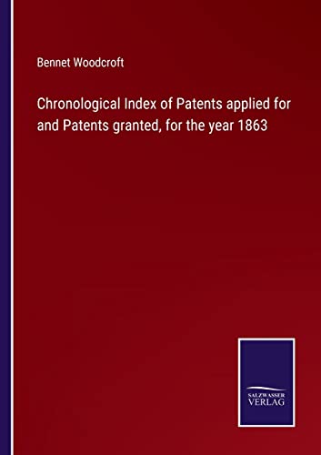 Stock image for Chronological Index of Patents applied for and Patents granted, for the year 1863 for sale by Chiron Media