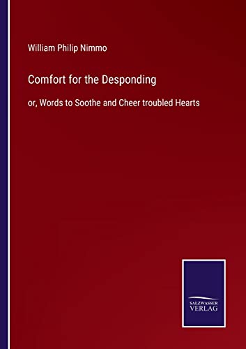 Stock image for Comfort for the Desponding:or, Words to Soothe and Cheer troubled Hearts for sale by Chiron Media