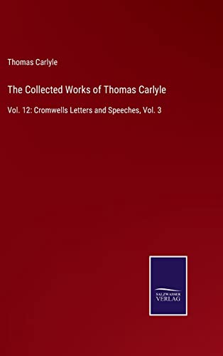 Imagen de archivo de The Collected Works of Thomas Carlyle: Vol. 12: Cromwells Letters and Speeches, Vol. 3 a la venta por Lucky's Textbooks