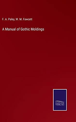 Imagen de archivo de A Manual of Gothic Moldings a la venta por Lucky's Textbooks